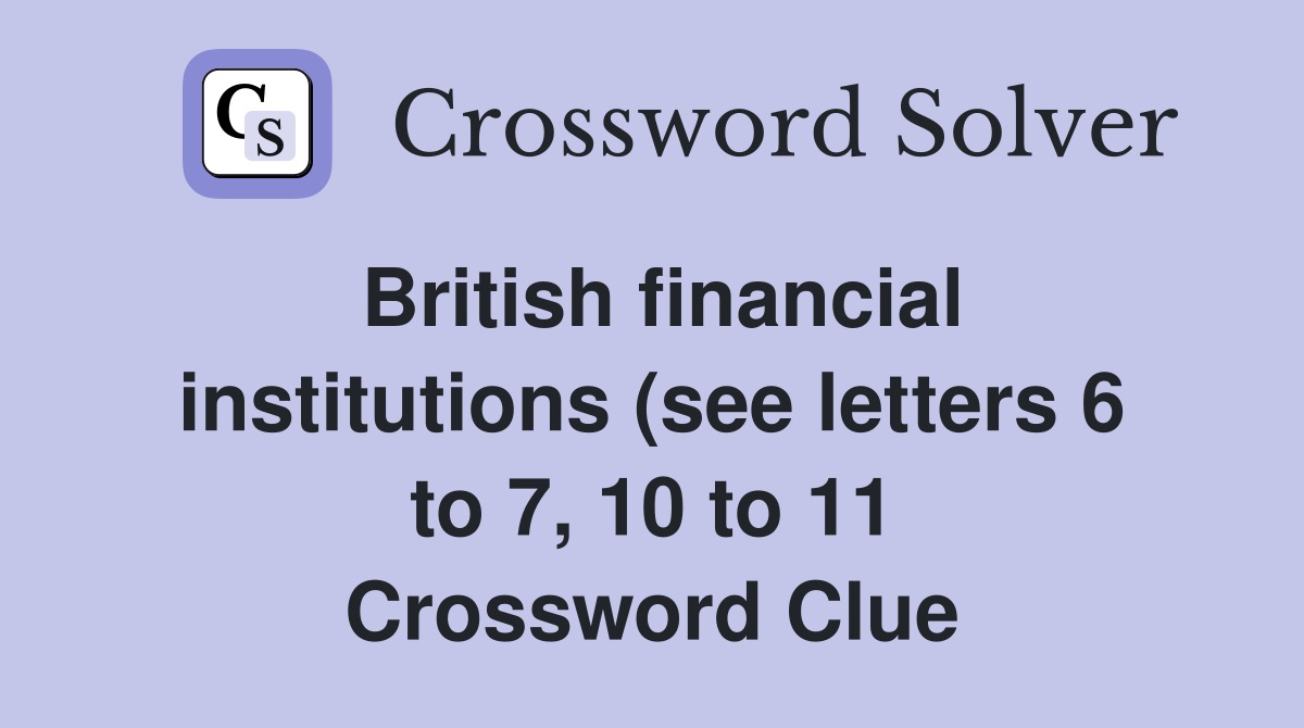 British financial institutions (see letters 6 to 7 10 to 11 British financial institutions (see letters 6 to 7 10 to 11