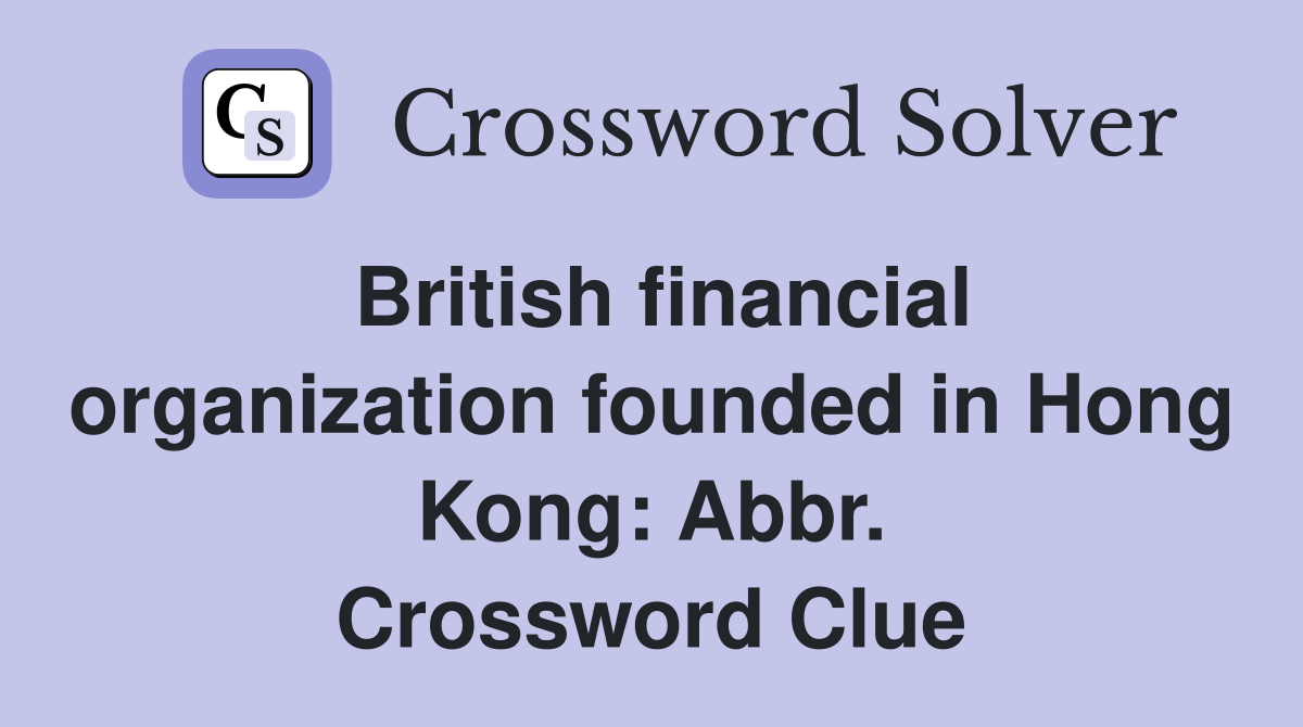 British financial organization founded in Hong Kong: Abbr. Crossword Clue