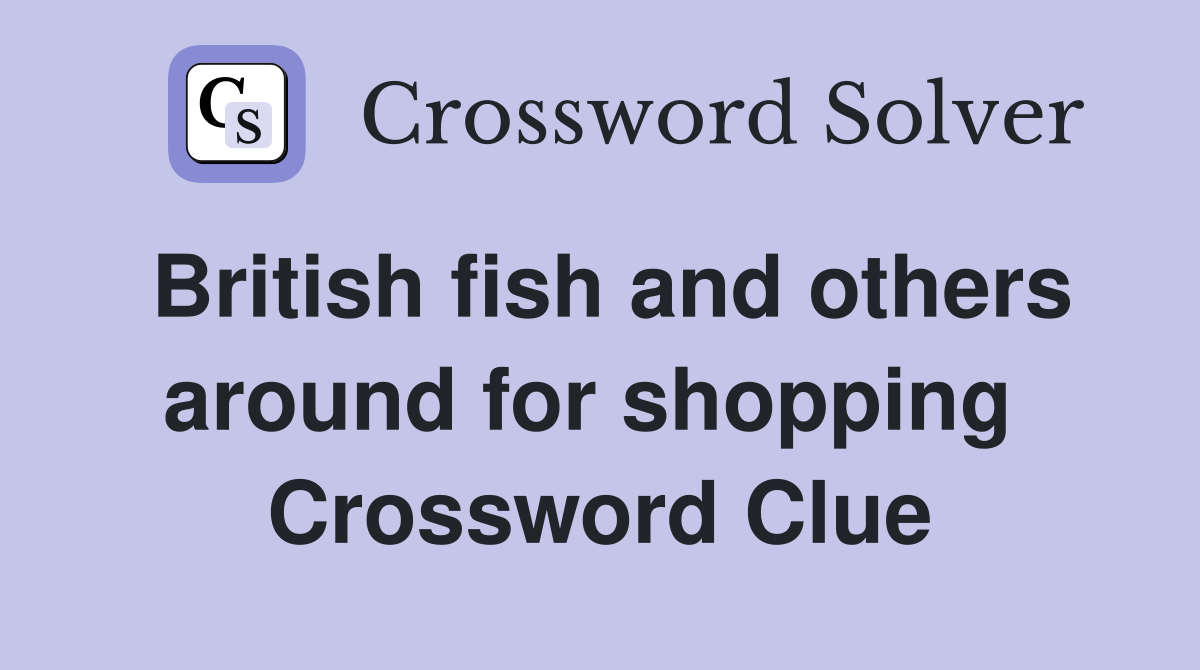British fish and others around for shopping  Crossword Clue