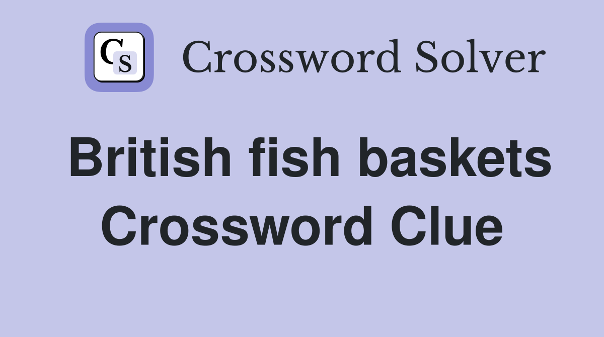 British fish baskets Crossword Clue