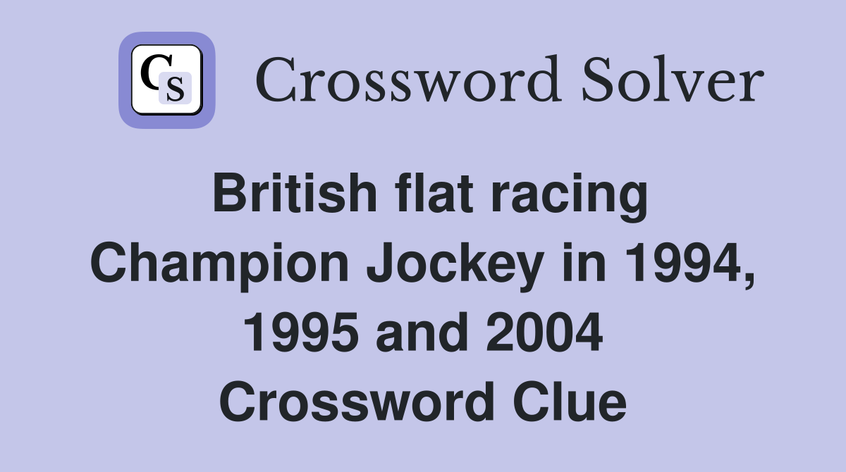 British flat racing Champion Jockey in 1994, 1995 and 2004 Crossword Clue