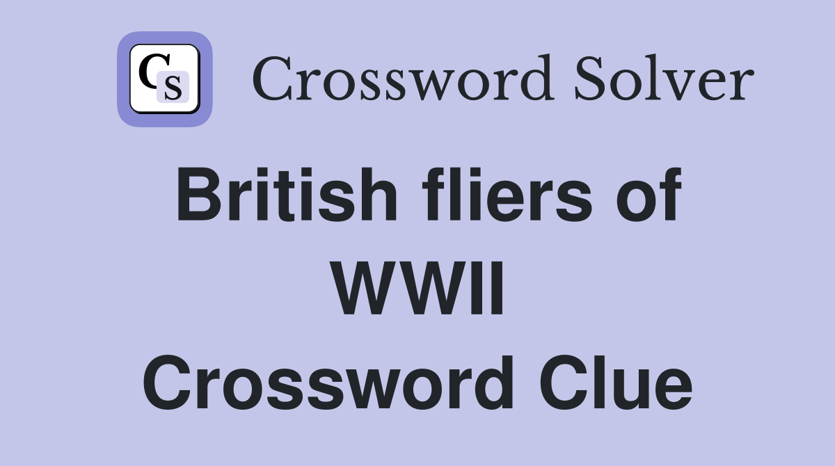 British fliers of WWII Crossword Clue