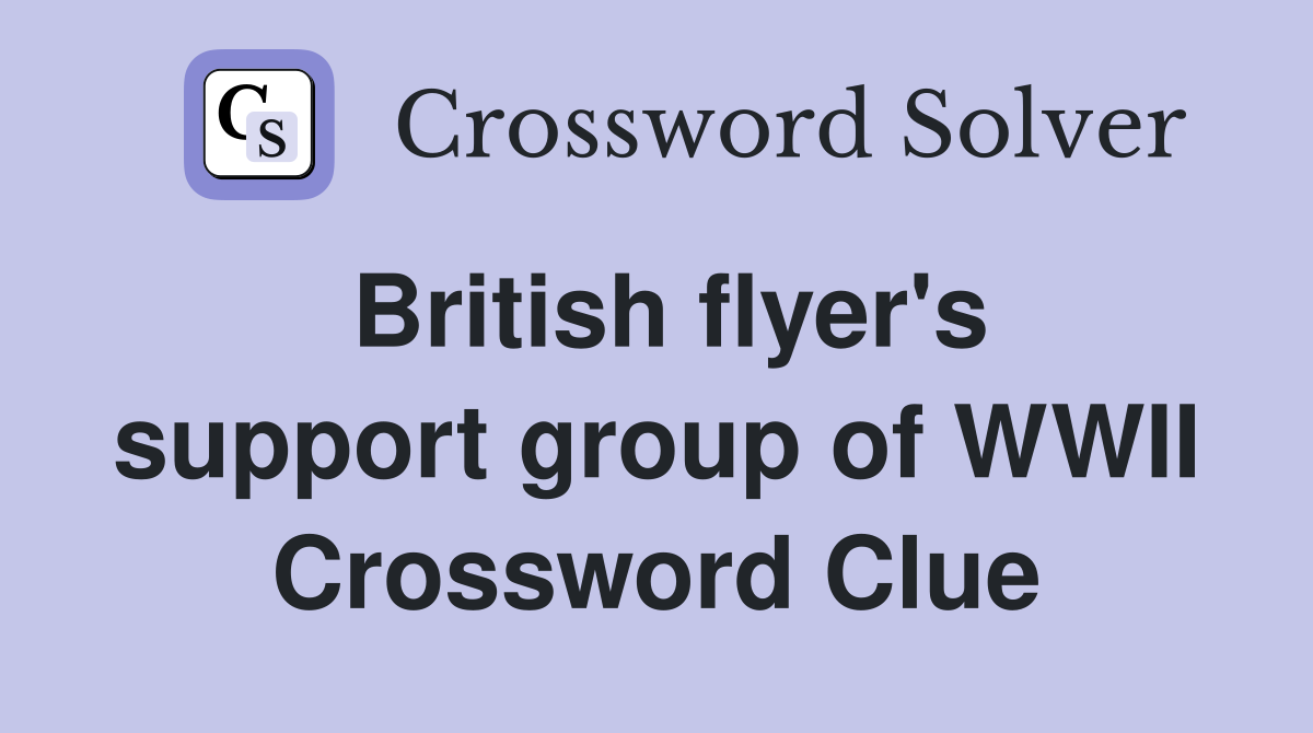 British flyer's support group of WWII Crossword Clue