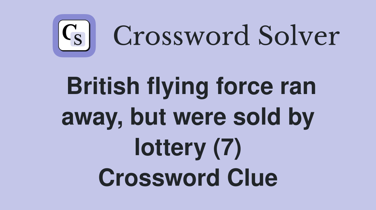 British flying force ran away, but were sold by lottery (7) Crossword Clue