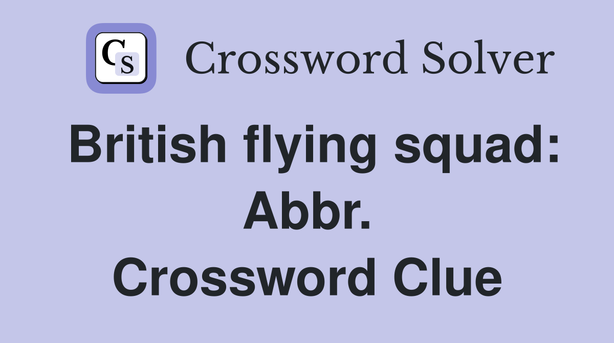 British flying squad: Abbr. Crossword Clue