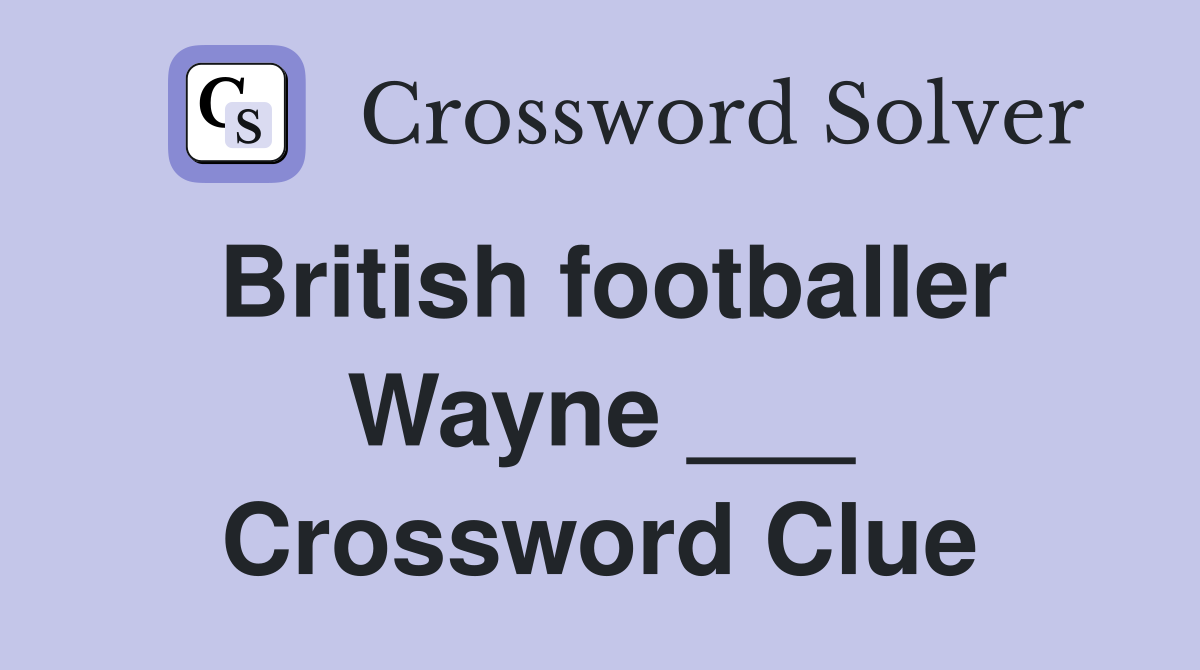 British footballer Wayne ___ Crossword Clue
