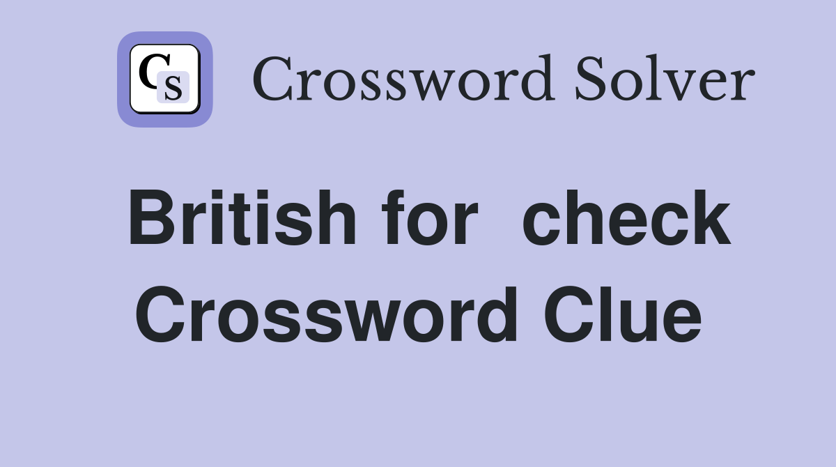 British for  check Crossword Clue