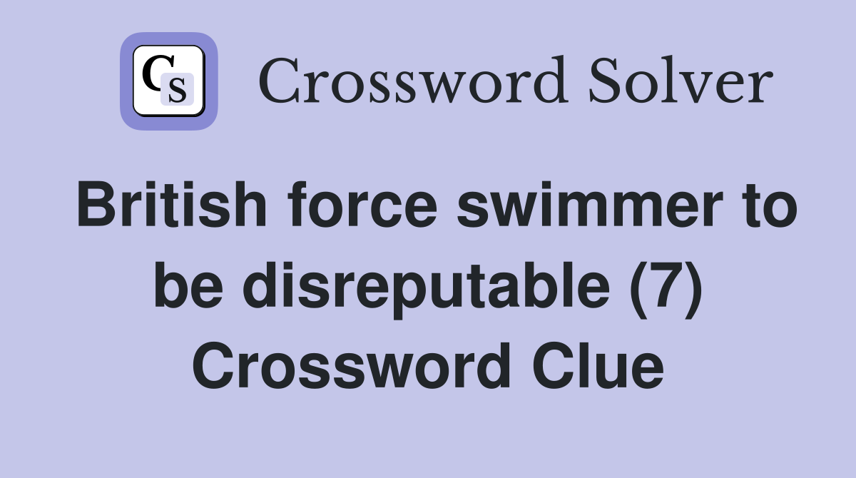 British force swimmer to be disreputable (7) Crossword Clue