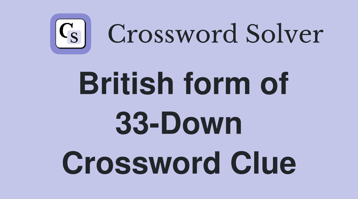 British form of 33-Down Crossword Clue