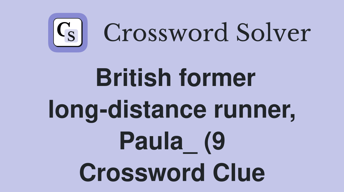 British former long distance runner Paula (9) Crossword Clue British former long distance runner Paula (9) Crossword Clue