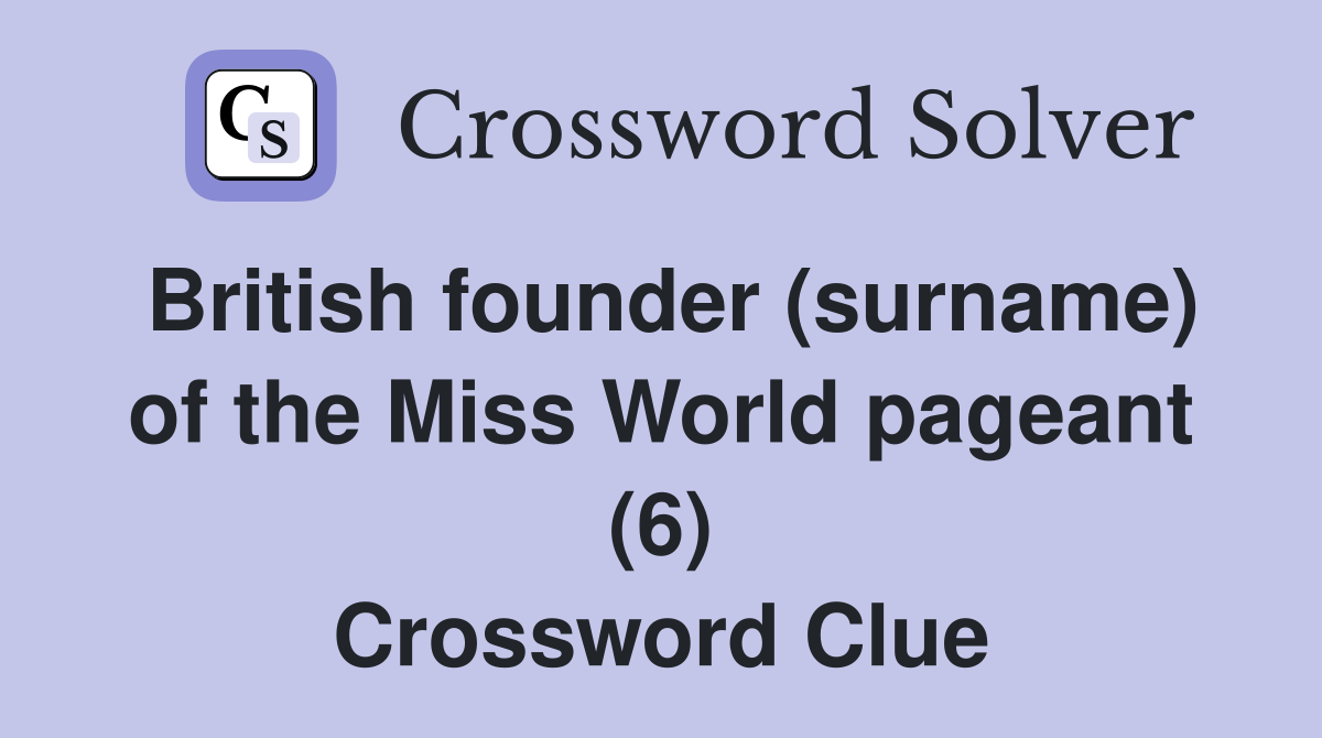 British founder (surname) of the Miss World pageant (6) Crossword Clue