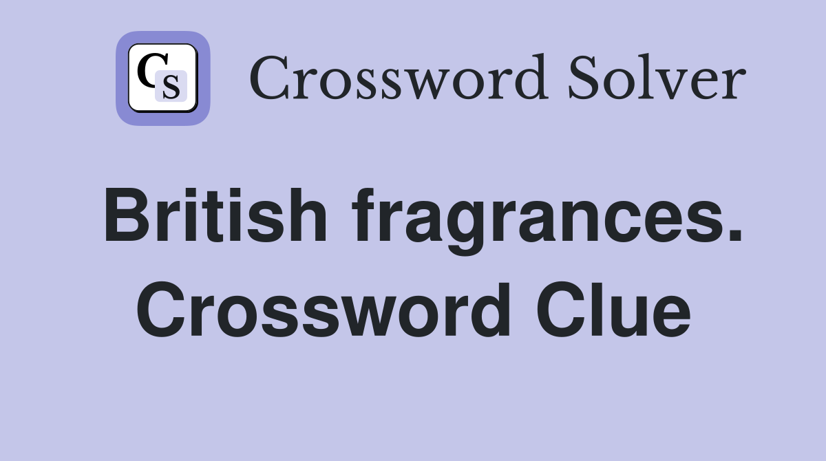 British fragrances. Crossword Clue