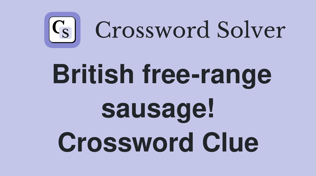 British free-range sausage! Crossword Clue