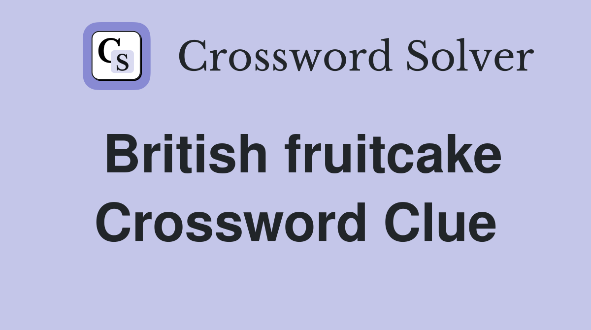 British fruitcake Crossword Clue