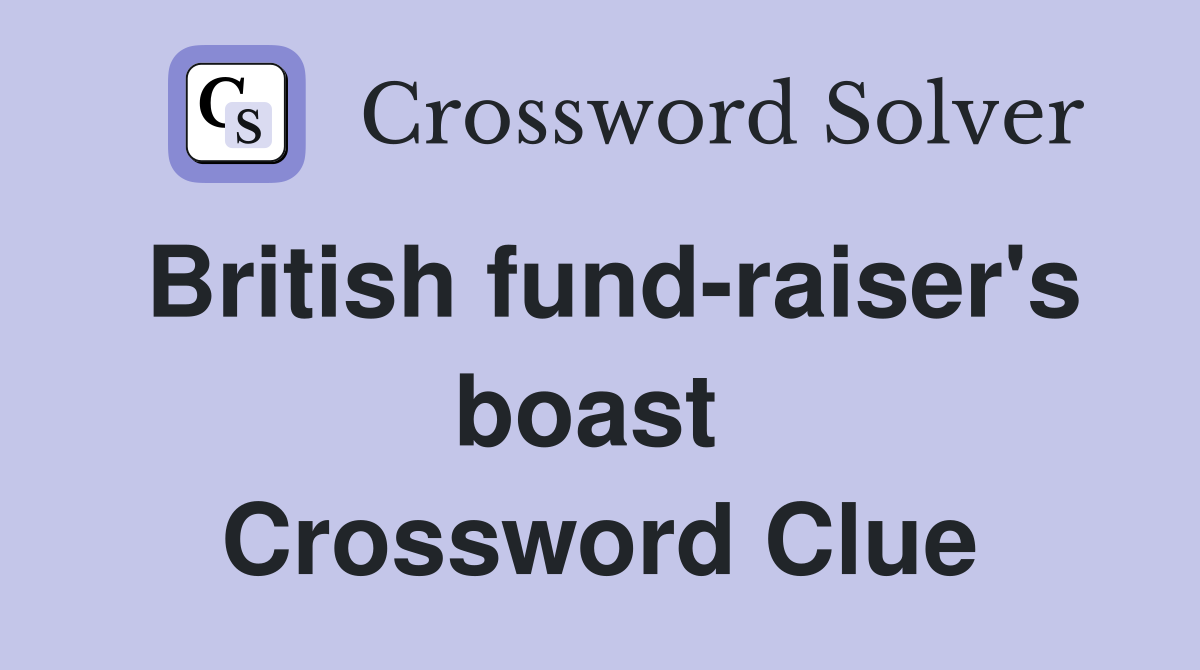 British fund-raiser's boast  Crossword Clue