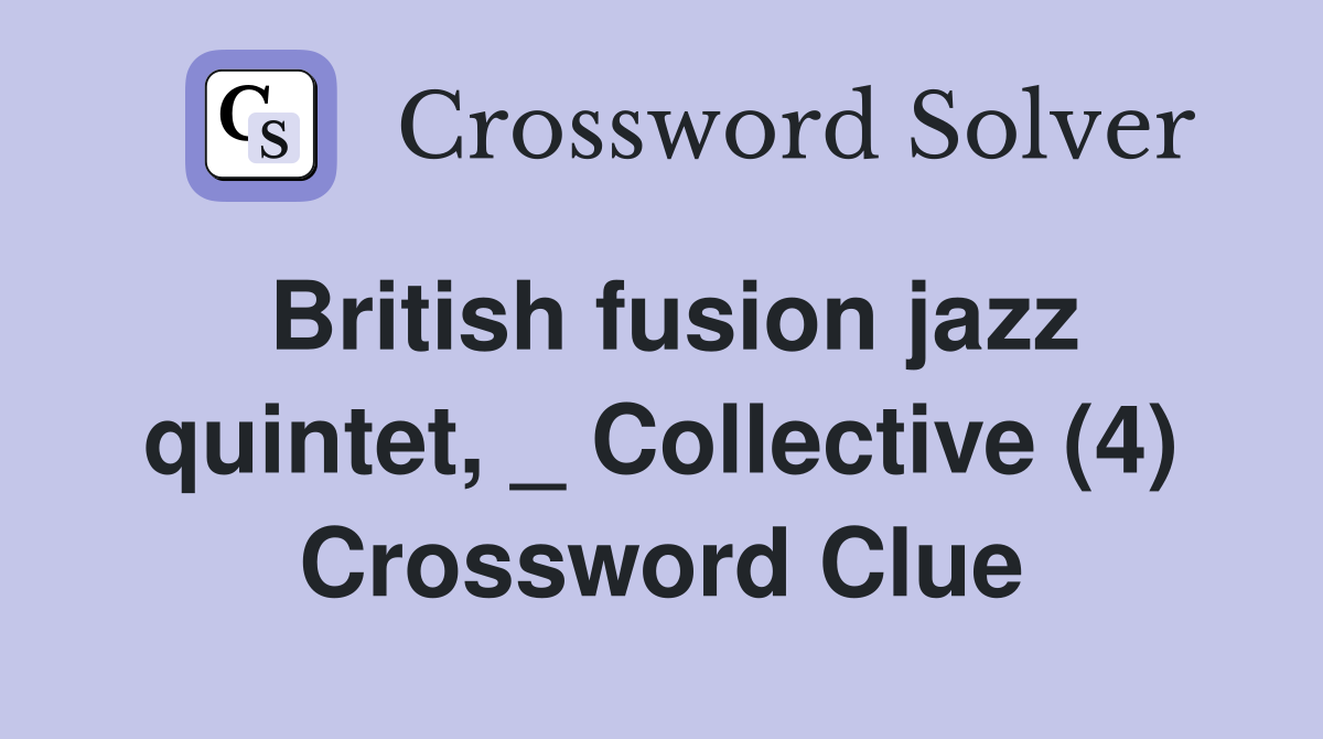 British fusion jazz quintet, _ Collective (4) Crossword Clue
