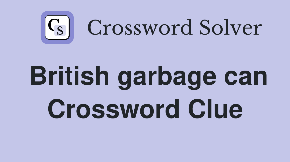 British garbage can Crossword Clue
