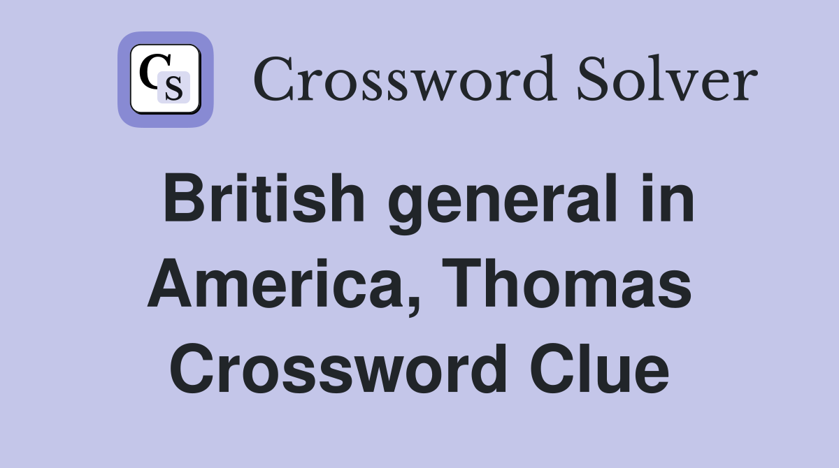 British general in America, Thomas Crossword Clue