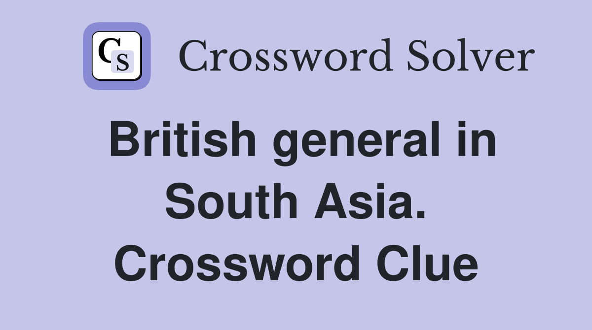 British general in South Asia. Crossword Clue