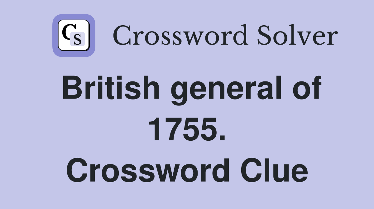 British general of 1755. Crossword Clue