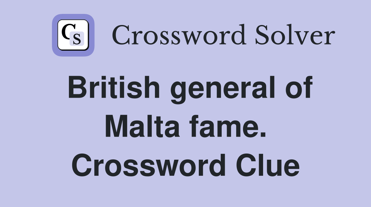 British general of Malta fame. Crossword Clue