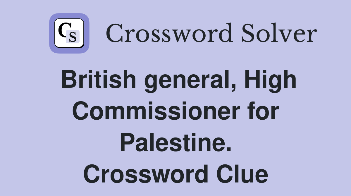 British general, High Commissioner for Palestine. Crossword Clue