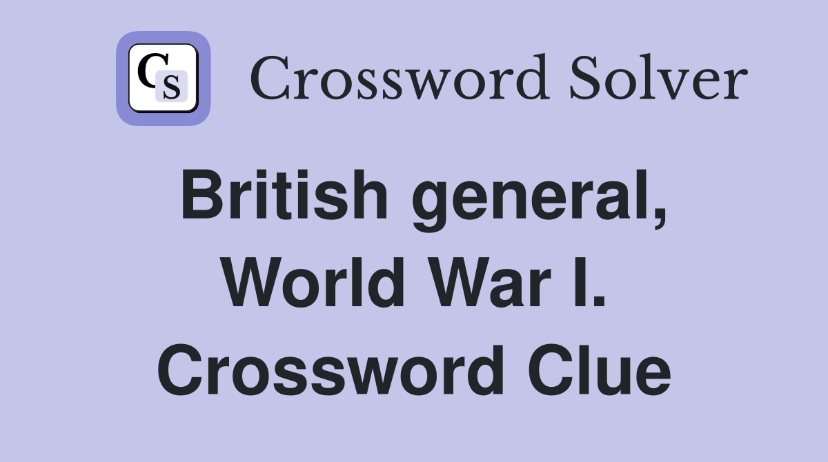 British general, World War I. Crossword Clue