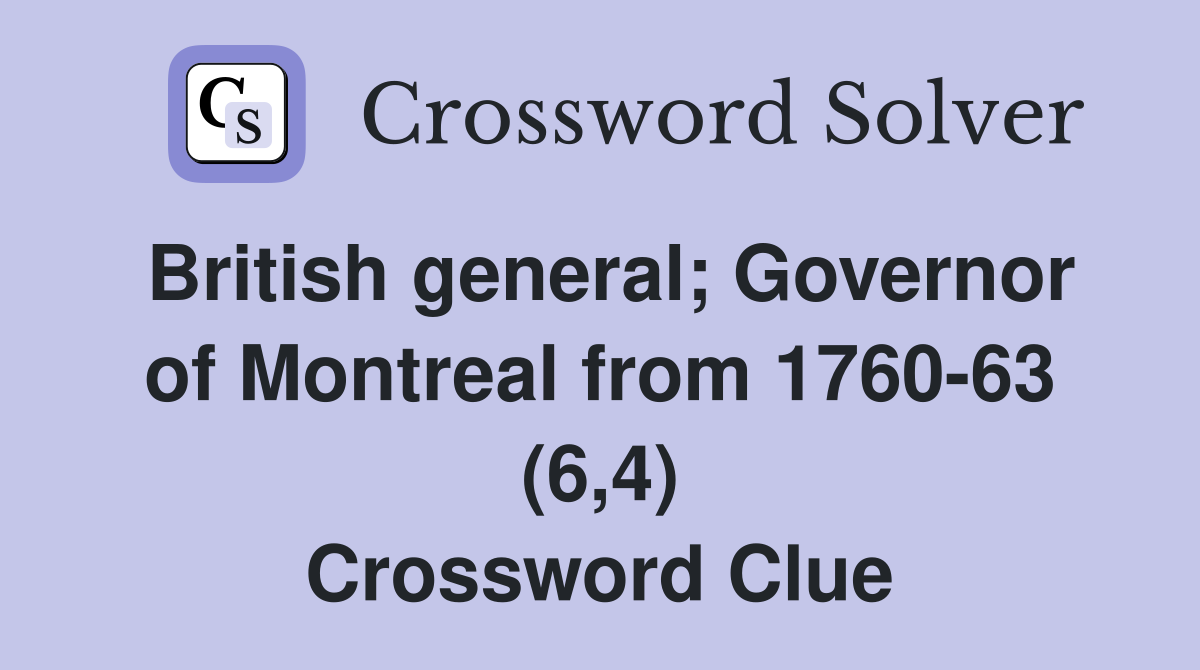 British general; Governor of Montreal from 1760-63 (6,4) Crossword Clue