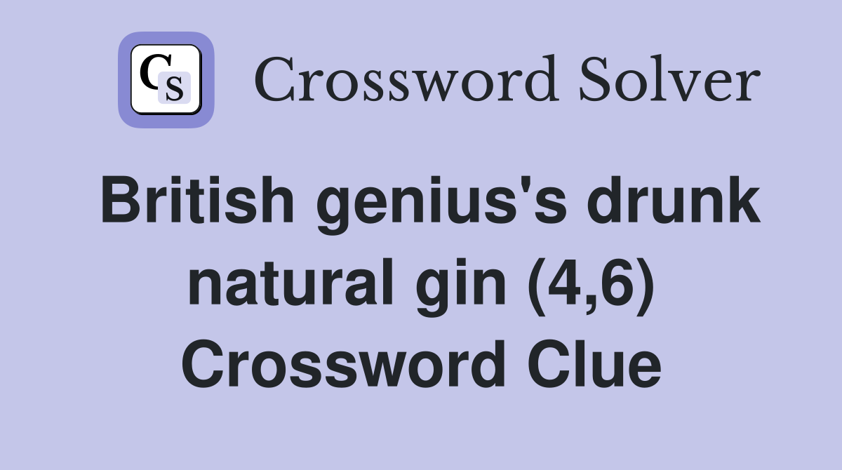 British genius's drunk natural gin (4,6) Crossword Clue