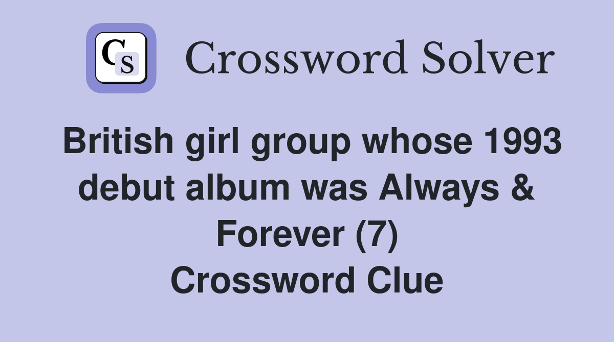 British girl group whose 1993 debut album was Always & Forever (7) Crossword Clue