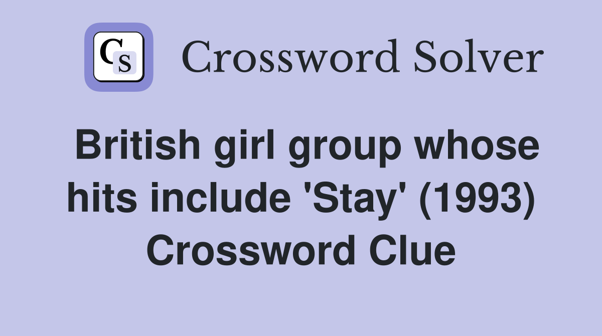 British girl group whose hits include 'Stay' (1993) Crossword Clue
