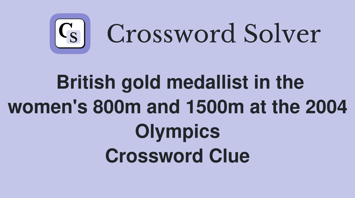 British gold medallist in the women's 800m and 1500m at the 2004 Olympics Crossword Clue