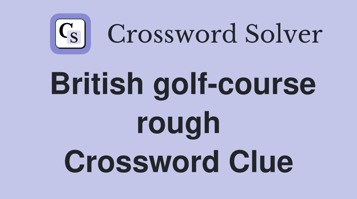 British golf-course rough Crossword Clue