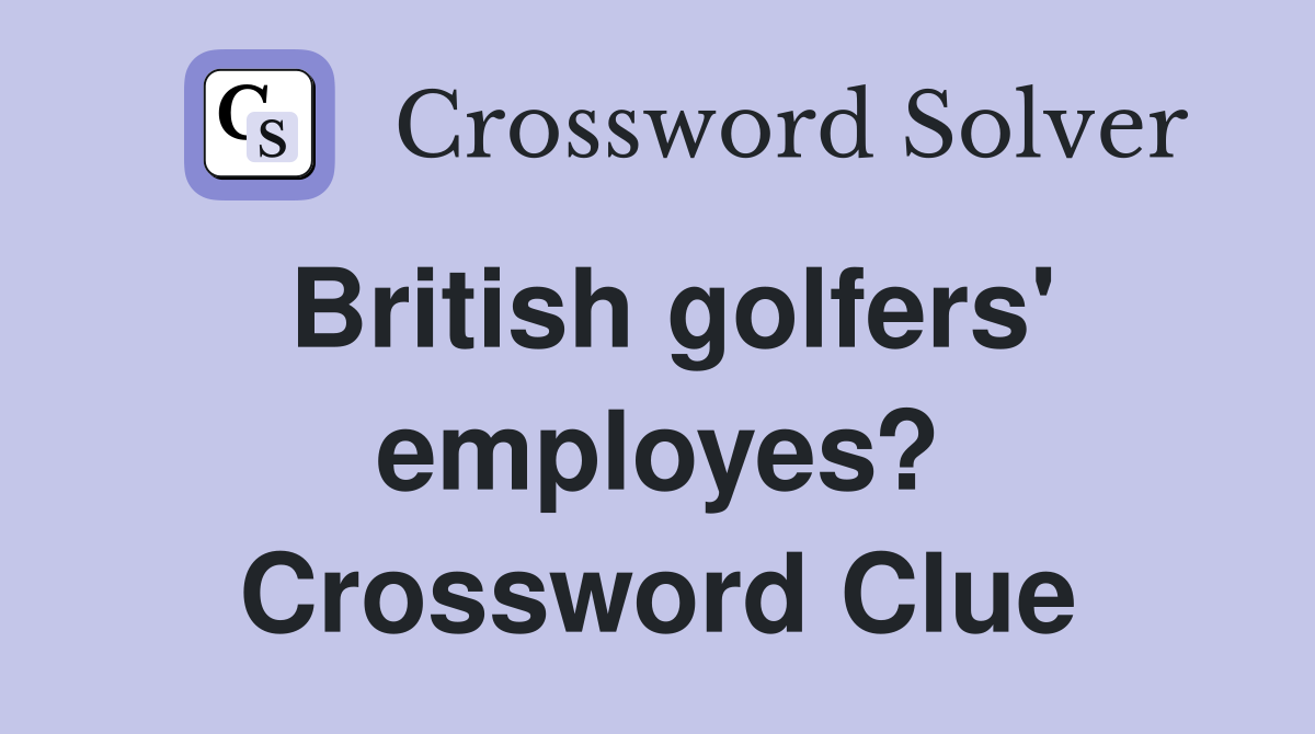 British golfers' employes? Crossword Clue
