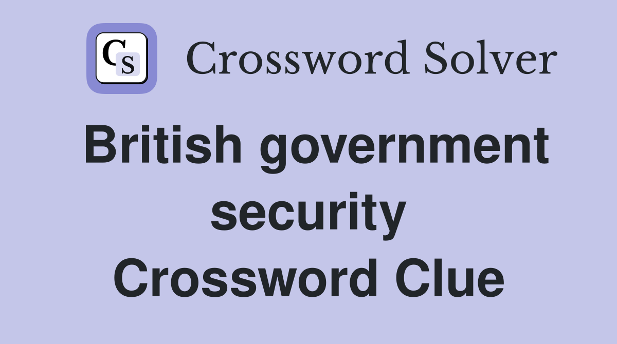 British government security Crossword Clue