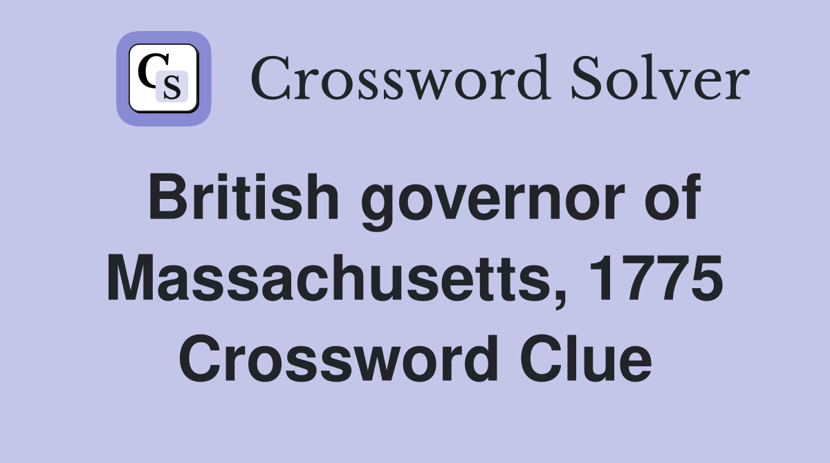 British governor of Massachusetts, 1775 Crossword Clue