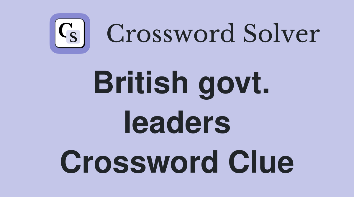 British govt. leaders Crossword Clue