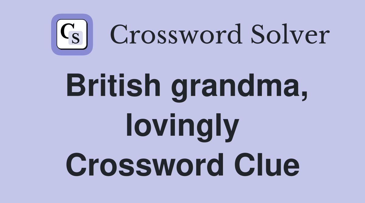 British grandma, lovingly Crossword Clue