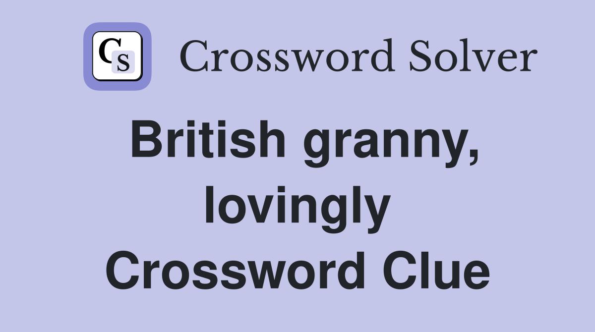 British granny, lovingly Crossword Clue