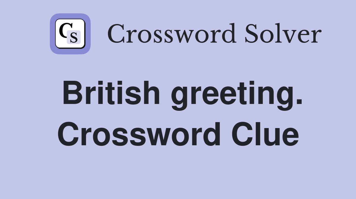 British greeting. Crossword Clue