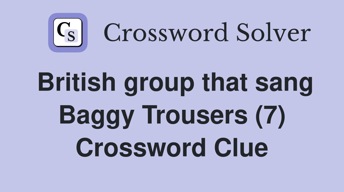 British group that sang Baggy Trousers (7) Crossword Clue