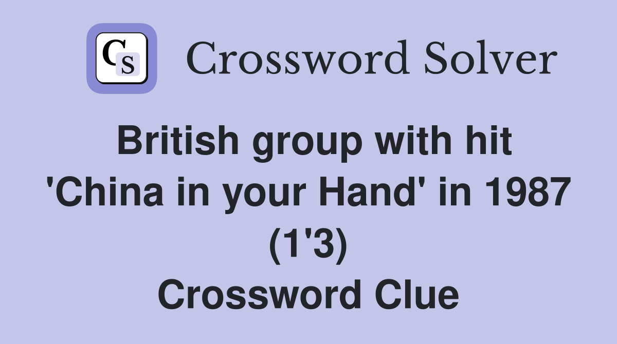 British group with hit 'China in your Hand' in 1987 (1'3) Crossword Clue