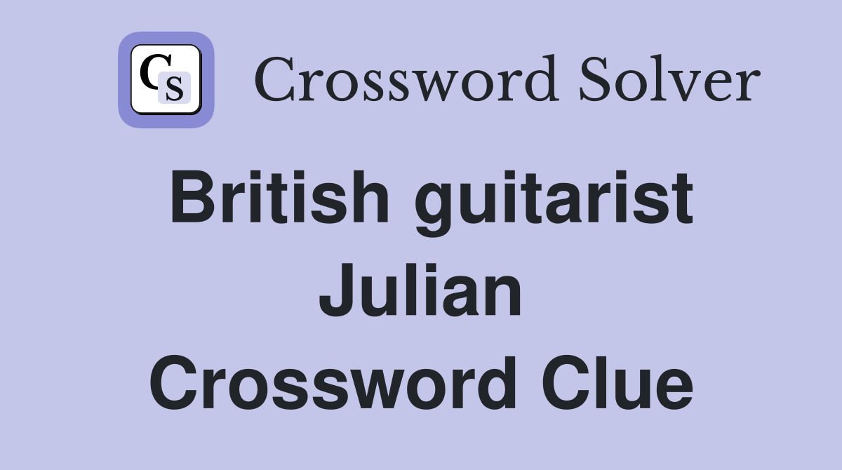 British guitarist Julian Crossword Clue