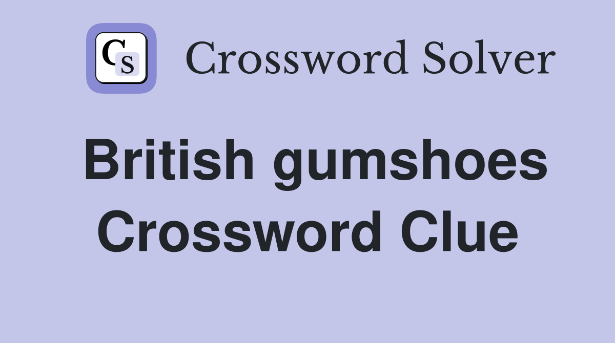 British gumshoes Crossword Clue