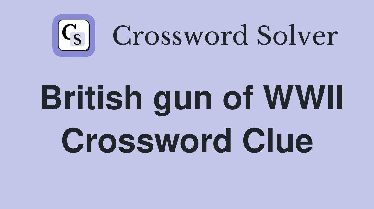 British gun of WWII Crossword Clue