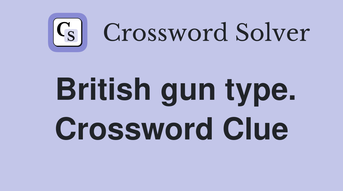 British gun type. Crossword Clue