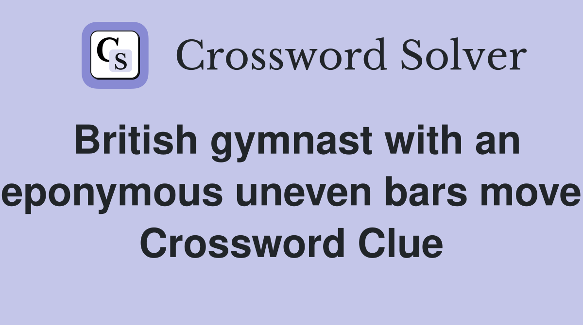 British gymnast with an eponymous uneven bars move Crossword Clue