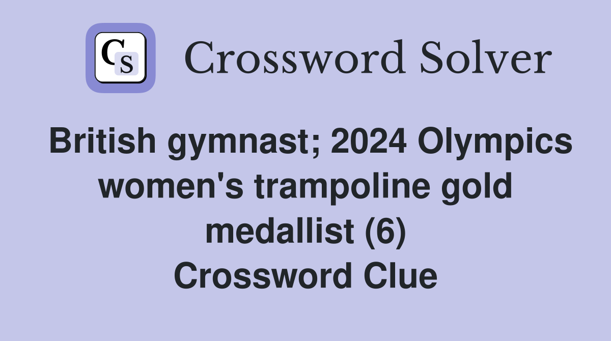 British gymnast; 2024 Olympics women's trampoline gold medallist (6) Crossword Clue