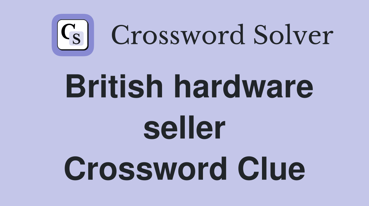 British hardware seller Crossword Clue