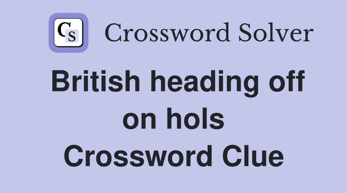 British heading off on hols Crossword Clue